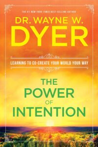 Read more about the article Book Review: The Power of Intention by Wayne Dyer – Harness Your Inner Power to Create the Life You Desire